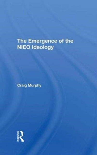 Book cover of: Emergence Of The Nieo Ideology. By: Craig Murphy