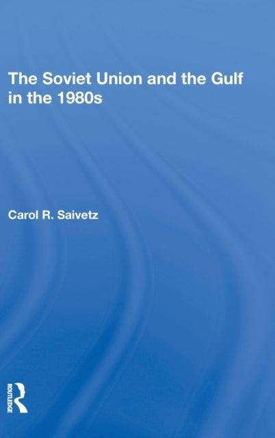 Book cover of: Soviet Union And The Gulf In The 1980s. By: Carol R. Saivetz