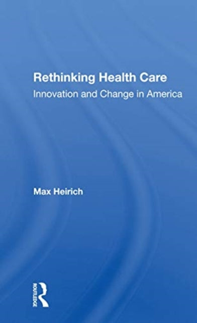 Book cover of: Rethinking Health Care. By: Max Heirich