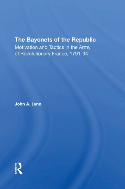 Book cover of: Bayonets Of The Republic. By: John A. Lynn