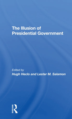 The Illusion Of Presidential Government
