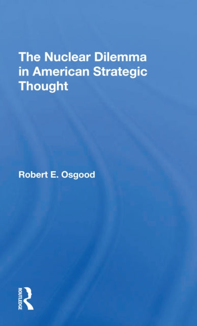Book cover of: Nuclear Dilemma In American Strategic Thought. By: Robert E. Osgood