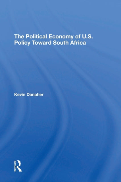 Book cover of: Political Economy Of U.s. Policy Toward South Africa. By: Kevin Danaher