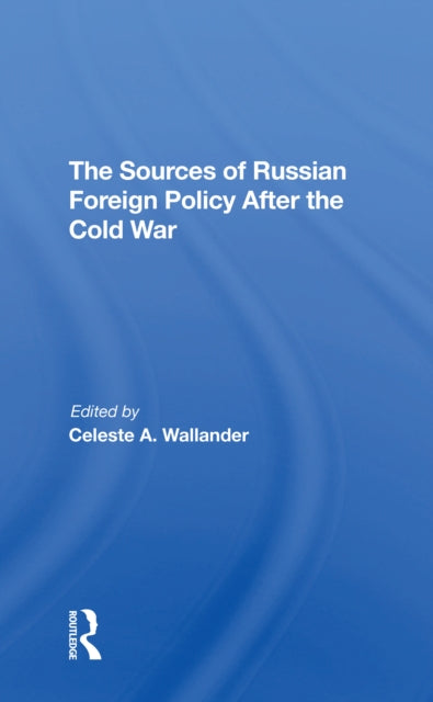 Book cover of: Sources Of Russian Foreign Policy After The Cold War. By: Celeste A Wallander