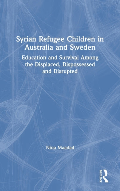 Book cover of: Syrian Refugee Children in Australia and Sweden. By: Nina Maadad