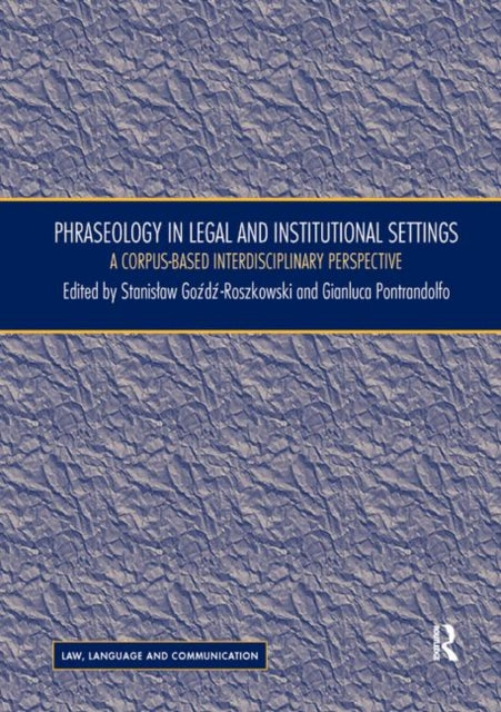 Book cover of: Phraseology in Legal and Institutional Settings. By: Stanisław Goźdź-Roszkowski