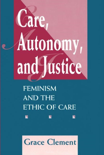 Book cover of: Care, Autonomy, And Justice. By: Grace Clement