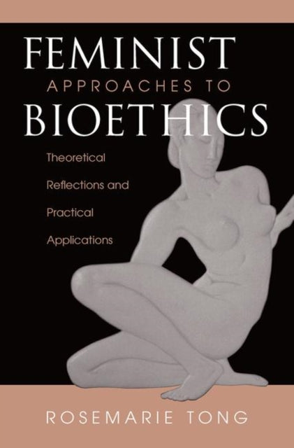 Book cover of: Feminist Approaches To Bioethics. By: Rosemarie Putnam Tong