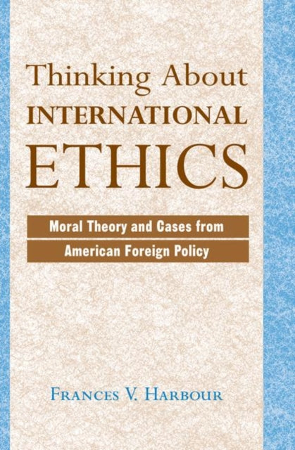 Book cover of: Thinking About International Ethics. By: Frances V. Harbour