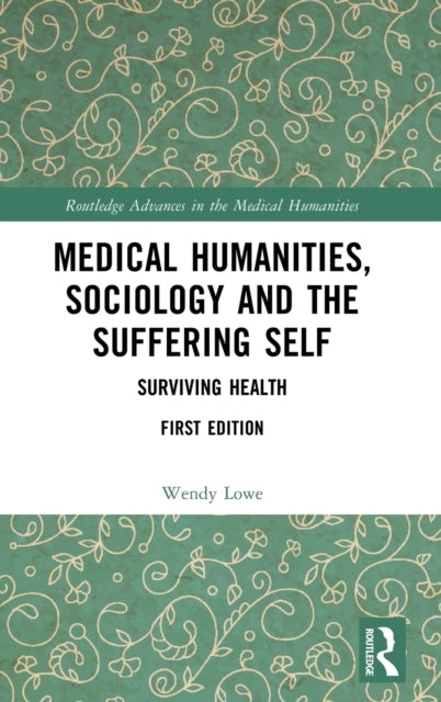 Book cover of: Medical Humanities, Sociology and the Suffering Self. By: Wendy Lowe