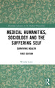 Book cover of: Medical Humanities, Sociology and the Suffering Self. By: Wendy Lowe