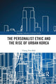 Book cover of: Personalist Ethic and the Rise of Urban Korea. By: Yunshik Chang