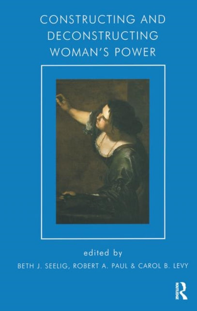 Book cover of: Constructing and Deconstructing Woman's Power. By: Beth J. Seelig