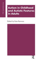 Book cover of: Autism in Childhood and Autistic Features in Adults. By: Kate Barrows