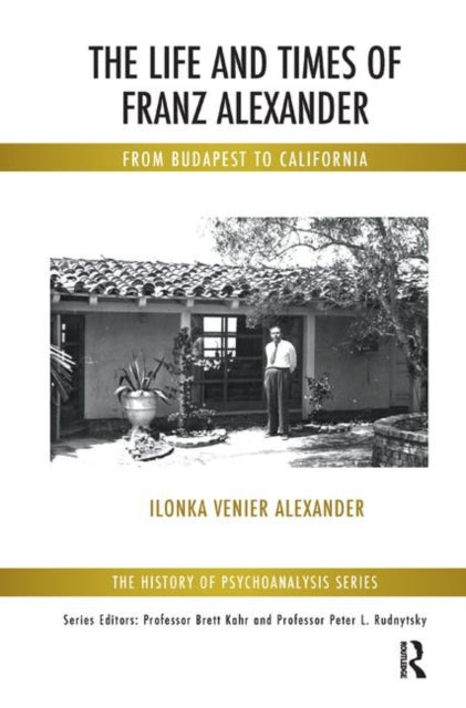 Book cover of: Life and Times of Franz Alexander. By: Ilonka Venier Alexander