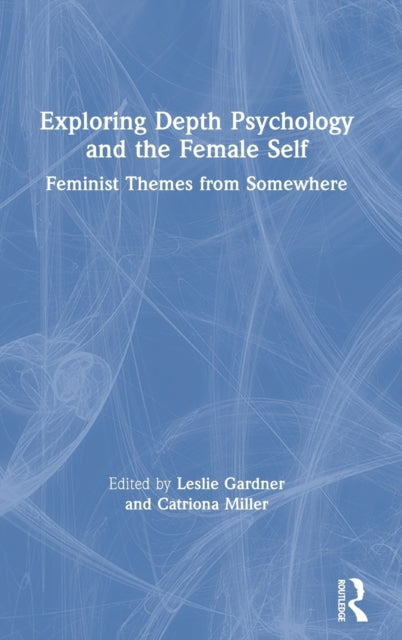 Book cover of: Exploring Depth Psychology and the Female Self. By: Leslie Gardner