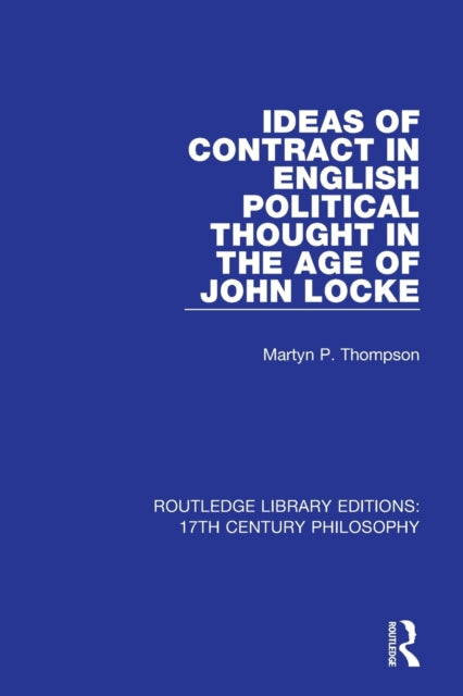 Book cover of: Ideas of Contract in English Political Thought in the Age of John Locke. By: Martyn P. Thompson