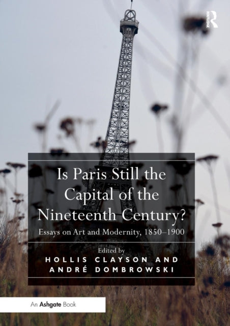 Book cover of: Is Paris Still the Capital of the Nineteenth Century?. By: Hollis Clayson