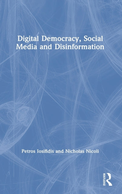 Book cover of: Digital Democracy, Social Media and Disinformation. By: Petros Iosifidis
