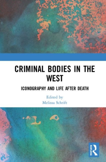 Book cover of: Criminal Bodies in the West. By: Melissa Schrift