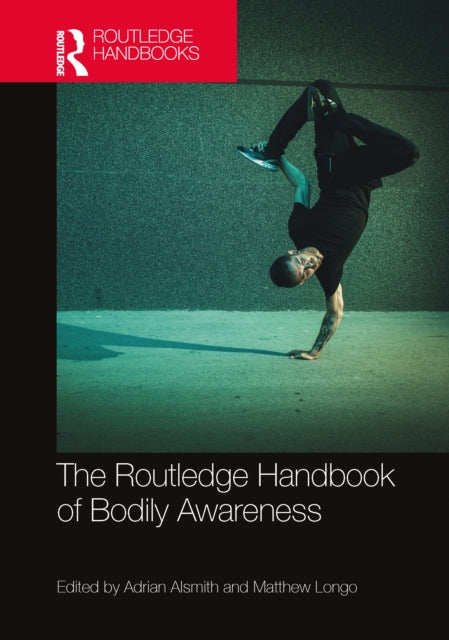 Book cover of: Routledge Handbook of Bodily Awareness. By: Adrian J. T. Alsmith