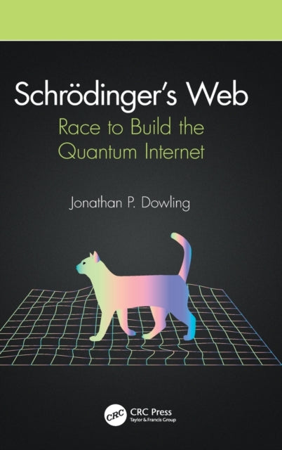 Book cover of: Schrodinger’s Web. By: Jonathan P. Dowling