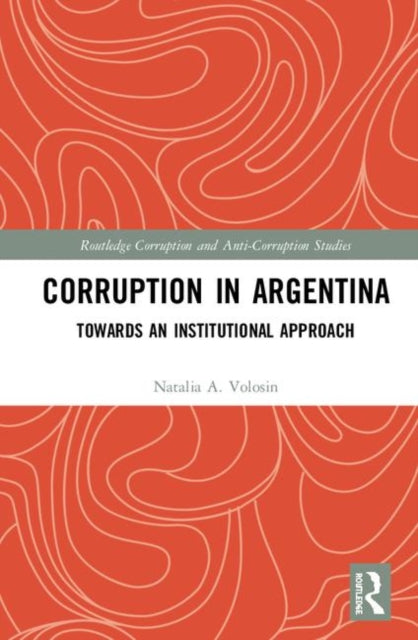 Book cover of: Corruption in Argentina. By: Natalia A. Volosin