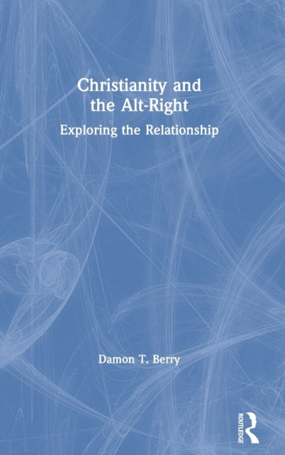 Book cover of: Christianity and the Alt-Right. By: Damon T. Berry