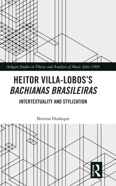 Book cover of: Heitor Villa-Lobos?s Bachianas Brasileiras. By: Norton Dudeque