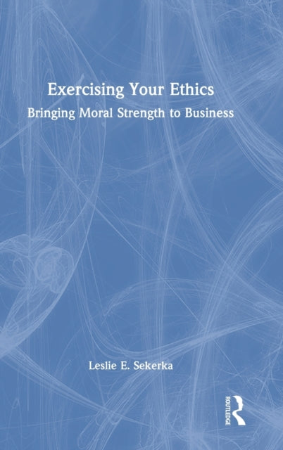 Book cover of: Exercising Your Ethics. By: Leslie E. Sekerka