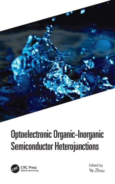 Book cover of: Optoelectronic Organic-Inorganic Semiconductor Heterojunctions. By: Ye Zhou