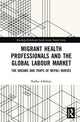 Book cover of: Migrant Health Professionals and the Global Labour Market. By: Radha Adhikari