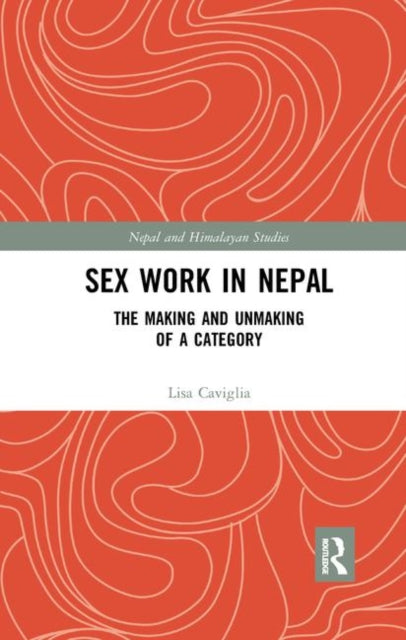 Book cover of: Sex Work in Nepal. By: Lisa Caviglia
