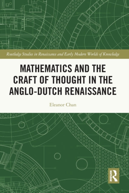 Book cover of: Mathematics and the Craft of Thought in the Anglo-Dutch Renaissance. By: Eleanor Chan