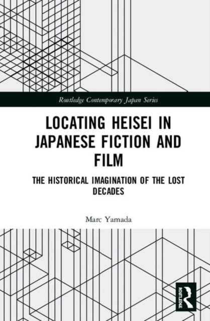 Book cover of: Locating Heisei in Japanese Fiction and Film. By: Marc Yamada