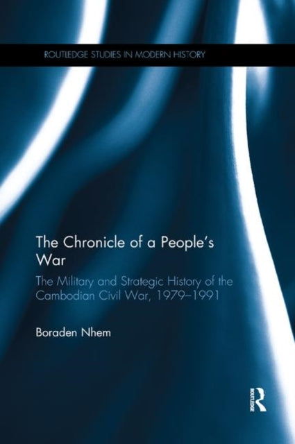 Book cover of: Chronicle of a People's War: The Military and Strategic History of the Cambodian Civil War, 1979–1991. By: Boraden Nhem