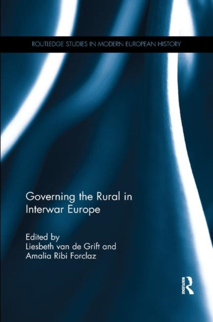 Book cover of: Governing the Rural in Interwar Europe. By: Liesbeth van de Grift
