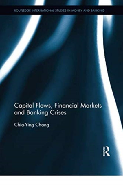 Book cover of: Capital Flows, Financial Markets and Banking Crises. By: Chia-Ying Chang