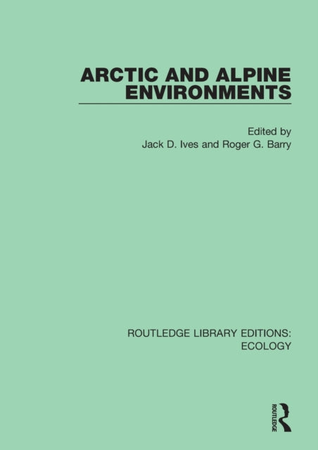 Book cover of: Arctic and Alpine Environments. By: Jack D. Ives
