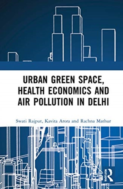 Book cover of: Urban Green Space, Health Economics and Air Pollution in Delhi. By: Swati Rajput