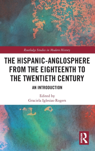 Book cover of: Hispanic-Anglosphere from the Eighteenth to the Twentieth Century. By: Graciela Iglesias Rogers