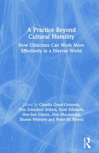 Book cover of: Practice Beyond Cultural Humility. By: Claudia Grauf-Grounds