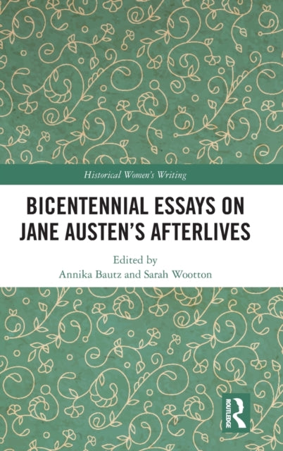 Book cover of: Bicentennial Essays on Jane Austen’s Afterlives. By: Annika Bautz