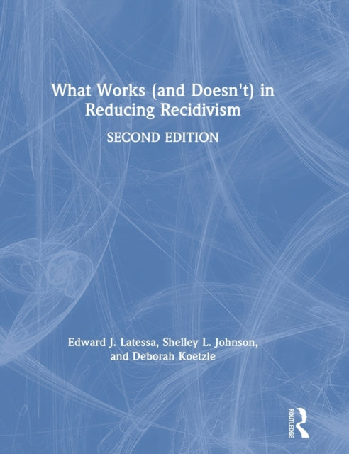 Book cover of: What Works (and Doesn't) in Reducing Recidivism. By: Edward J. Latessa