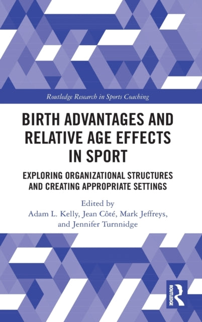 Book cover of: Birth Advantages and Relative Age Effects in Sport. By: Adam L. Kelly