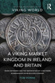 Book cover of: Viking Market Kingdom in Ireland and Britain. By: Tom Horne