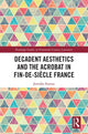 Book cover of: Decadent Aesthetics and the Acrobat in French Fin de siecle. By: Jennifer Forrest
