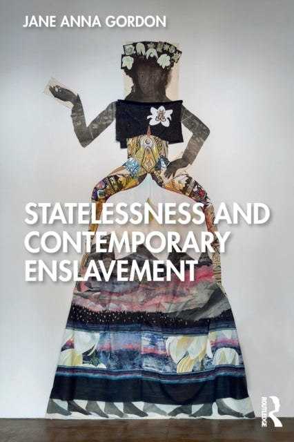 Book cover of: Statelessness and Contemporary Enslavement. By: Jane Anna Gordon