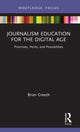 Book cover of: Journalism Education for the Digital Age. By: Brian Creech