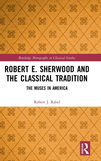 Robert E. Sherwood and the Classical Tradition